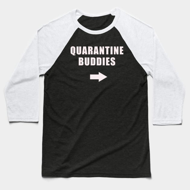 Quarantine Buddies (left arrow) Baseball T-Shirt by Cheel